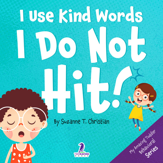 I Use Kind Words. I Do Not Hit!: An Affirmation-Themed Toddler Book About Not Hitting (Ages 2-4)